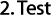 2. Test